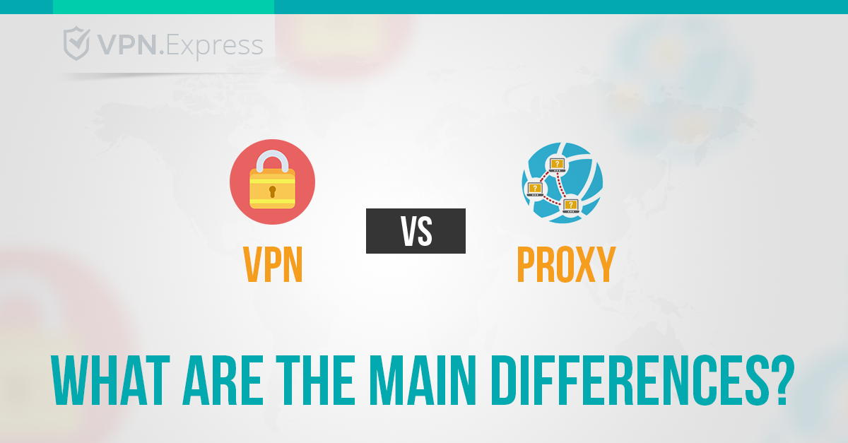 VPN vs. Proxy: What are the main differences?